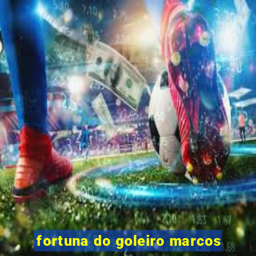 fortuna do goleiro marcos